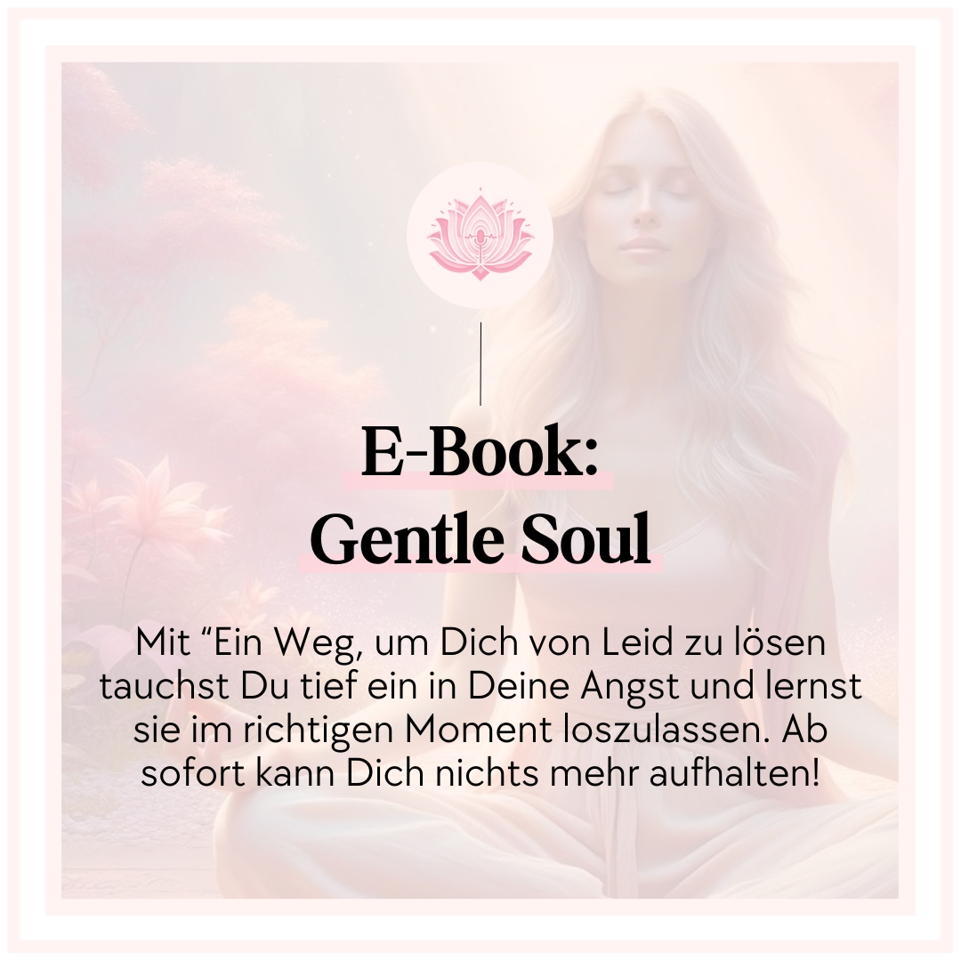 E-Book und audio, gentle soul, ein weg um dich von leid zu lösen, leid auflösen, ängste überwinden, herausforderungen überwinden